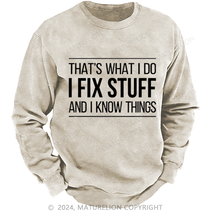 Maturelion Men's Sweatshirt That's What I Do I Fix Stuff And I Know Things Custom Sweatshirt