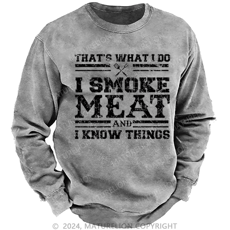 Maturelion Men's Sweatshirt That's What I Do I Smoke Meat And I Know Things Funny Family Gathering Custom Sweatshirt