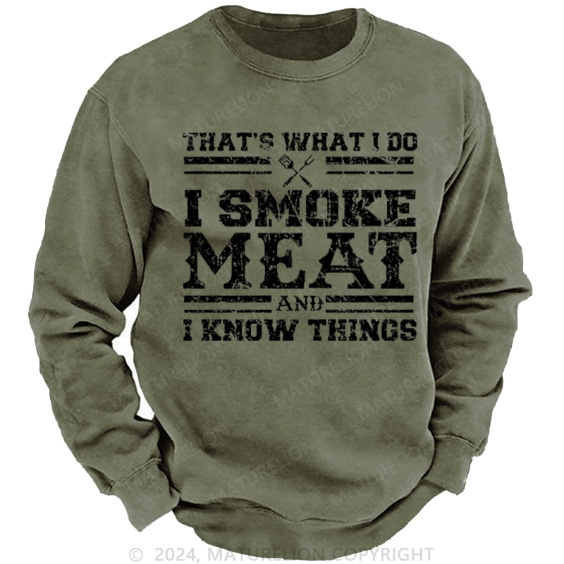 Maturelion Men's Sweatshirt That's What I Do I Smoke Meat And I Know Things Funny Family Gathering Custom Sweatshirt