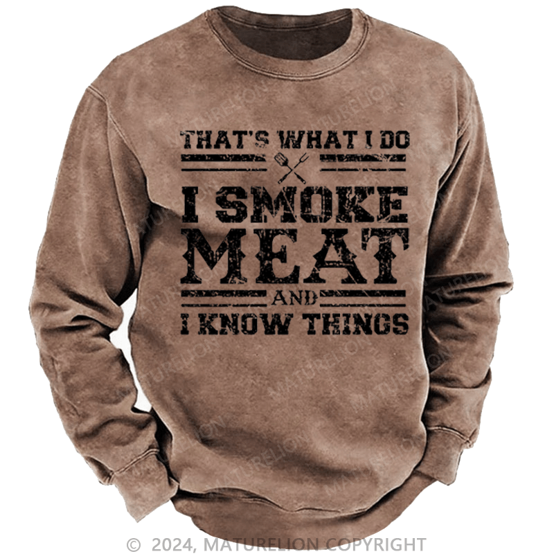 Maturelion Men's Sweatshirt That's What I Do I Smoke Meat And I Know Things Funny Family Gathering Custom Sweatshirt