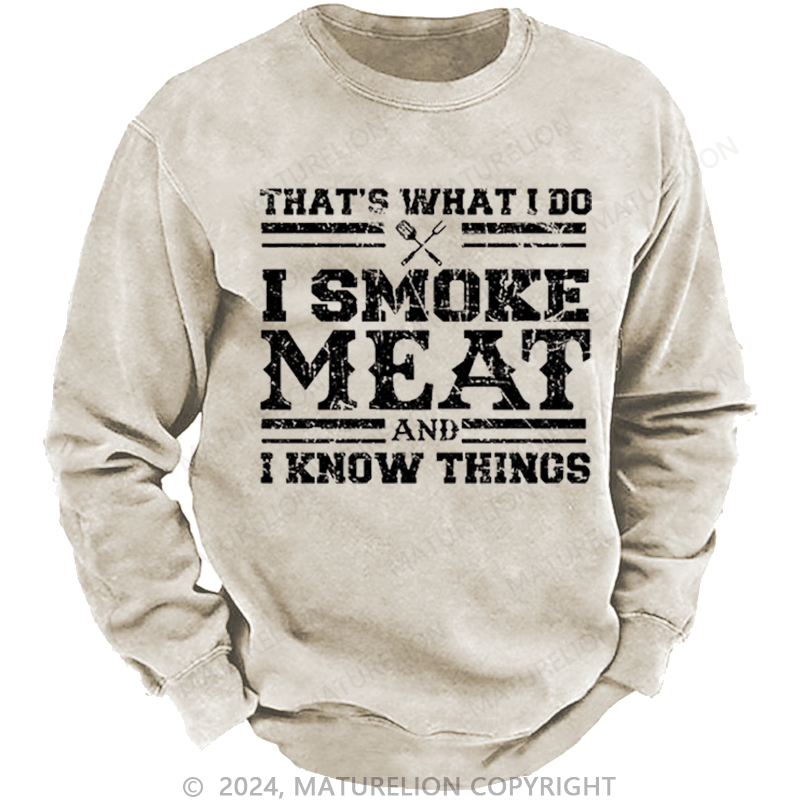 Maturelion Men's Sweatshirt That's What I Do I Smoke Meat And I Know Things Funny Family Gathering Custom Sweatshirt