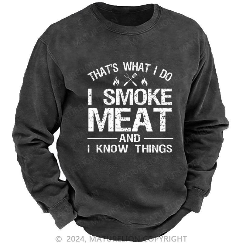 Maturelion Men's Sweatshirt That's What I Do I Smoke Meat And I Know Things Custom Sweatshirt