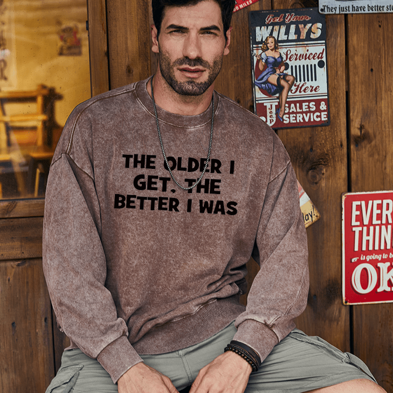 Maturelion Men's Sweatshirt The Older I Get The Better I Was Custom Sweatshirt