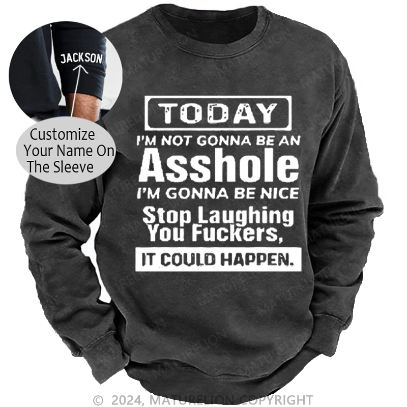 Maturelion Men's Sweatshirt Today I'm Not Gonna Be An Asshole I'm Gonna Be Nice Stop Laughing Print Custom Sweatshirt