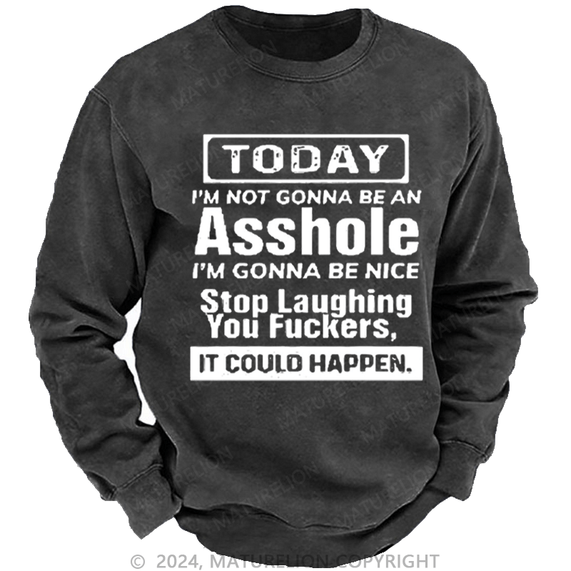 Maturelion Men's Sweatshirt Today I'm Not Gonna Be An Asshole I'm Gonna Be Nice Stop Laughing Print Custom Sweatshirt