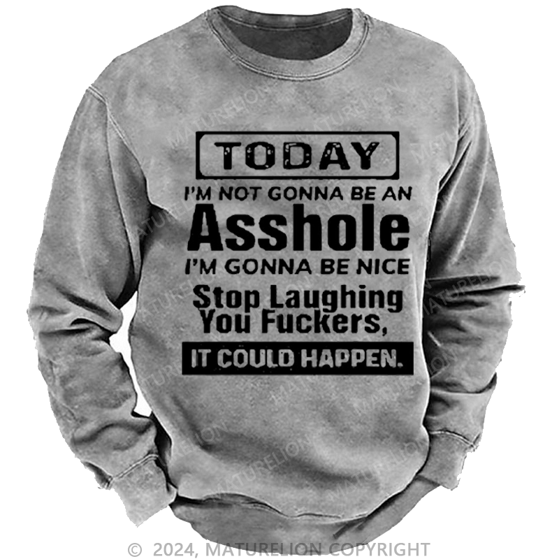 Maturelion Men's Sweatshirt Today I'm Not Gonna Be An Asshole I'm Gonna Be Nice Stop Laughing Print Custom Sweatshirt