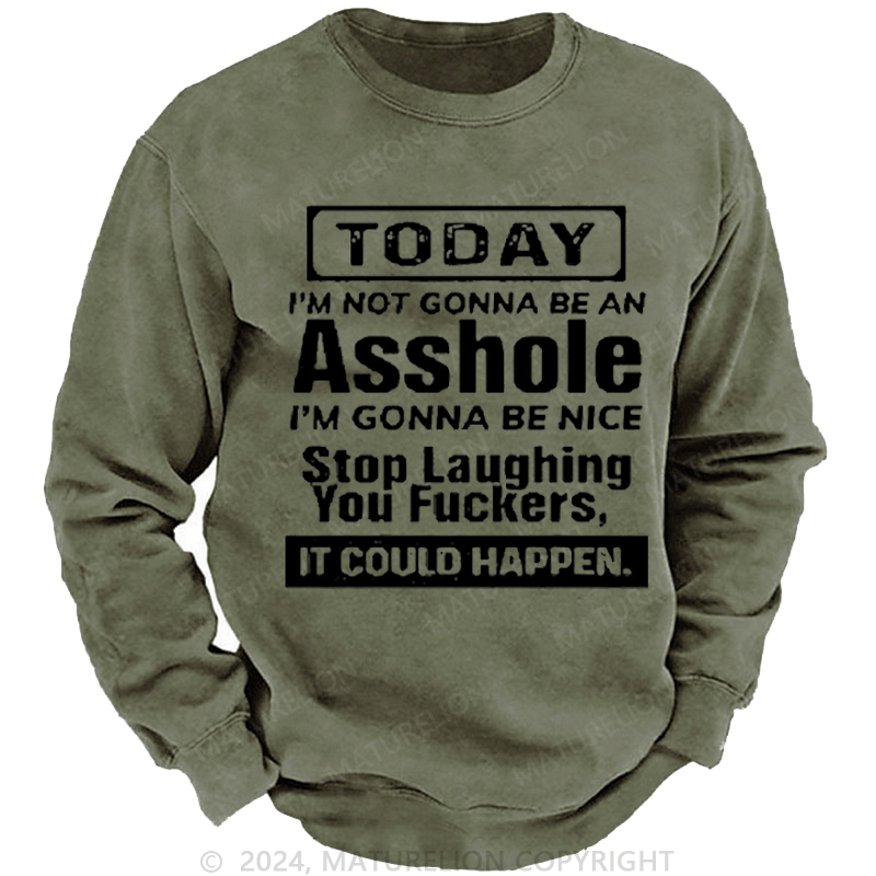 Maturelion Men's Sweatshirt Today I'm Not Gonna Be An Asshole I'm Gonna Be Nice Stop Laughing Print Custom Sweatshirt