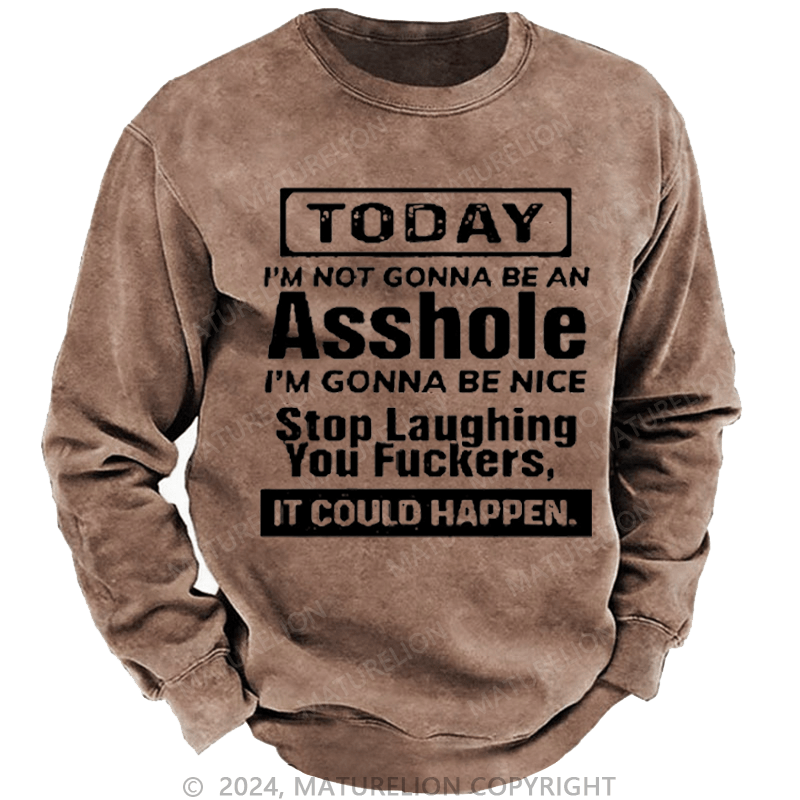 Maturelion Men's Sweatshirt Today I'm Not Gonna Be An Asshole I'm Gonna Be Nice Stop Laughing Print Custom Sweatshirt