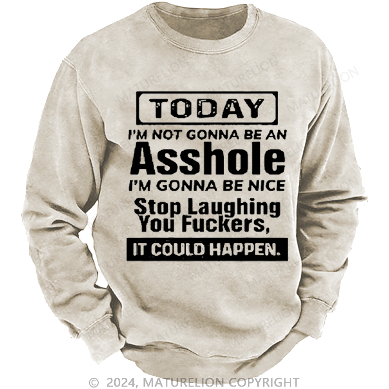 Maturelion Men's Sweatshirt Today I'm Not Gonna Be An Asshole I'm Gonna Be Nice Stop Laughing Print Custom Sweatshirt