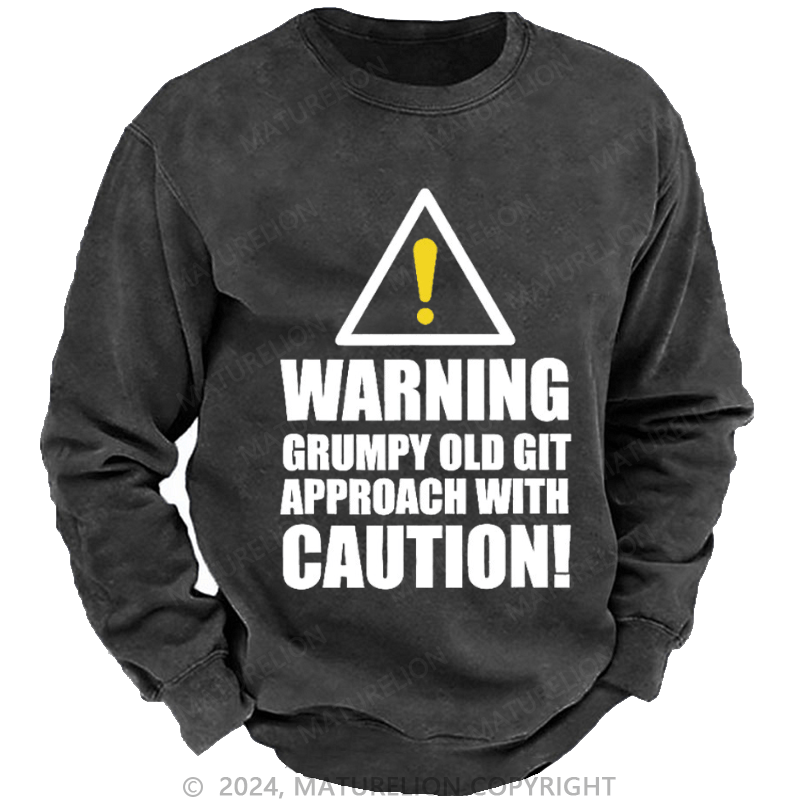 Maturelion Men's Sweatshirt Warning Grumpy Old Git Approach With Caution Custom Sweatshirt