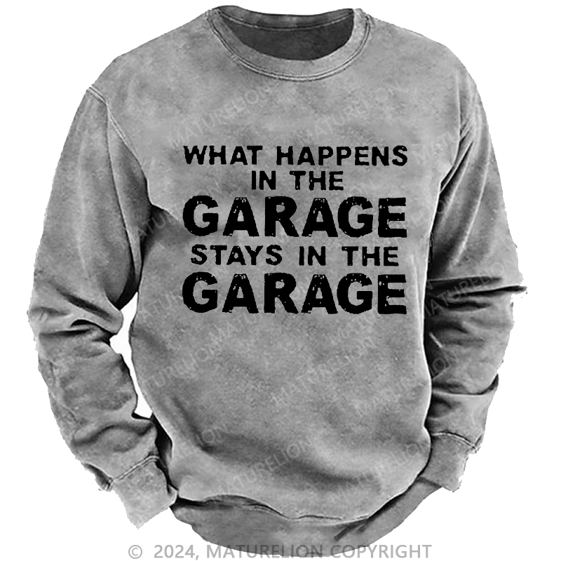 Maturelion Men's Sweatshirt What Happens In The Garage Stays In The Garage Custom Sweatshirt