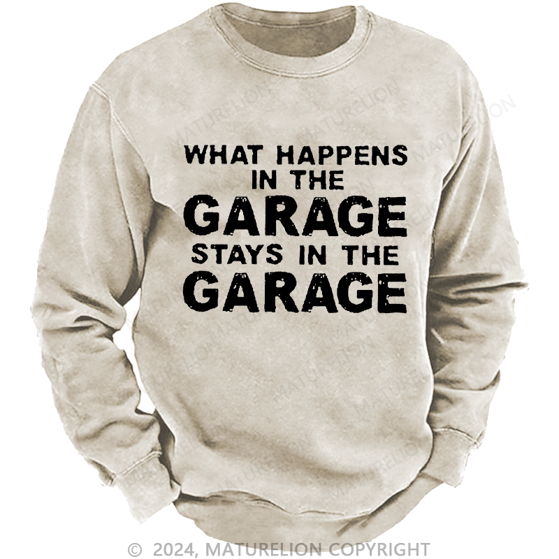 Maturelion Men's Sweatshirt What Happens In The Garage Stays In The Garage Custom Sweatshirt