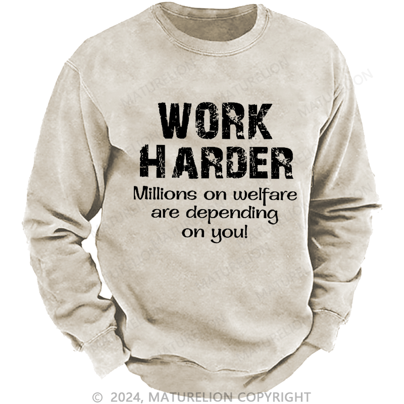 Maturelion Men's Sweatshirt Work Harder Millions on Welfare Depend on You Custom Sweatshirt