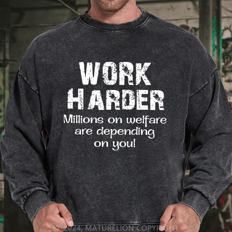 Maturelion Men's Sweatshirt Work Harder Millions on Welfare Depend on You Custom Sweatshirt