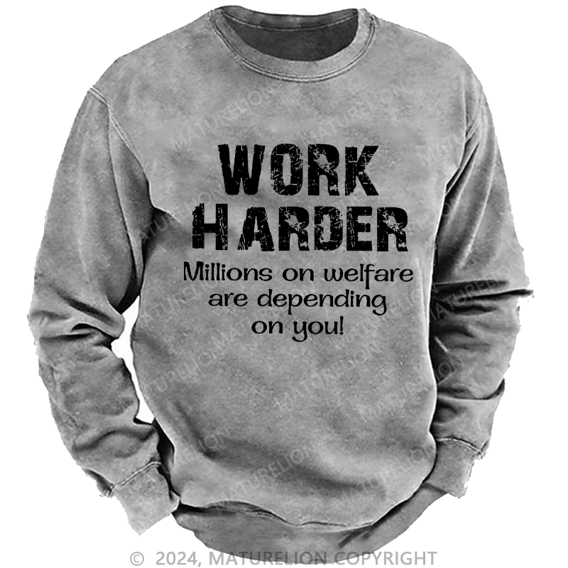 Maturelion Men's Sweatshirt Work Harder Millions on Welfare Depend on You Custom Sweatshirt