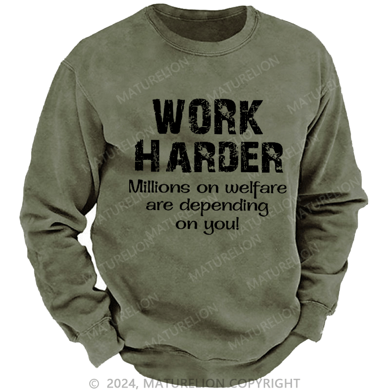 Maturelion Men's Sweatshirt Work Harder Millions on Welfare Depend on You Custom Sweatshirt