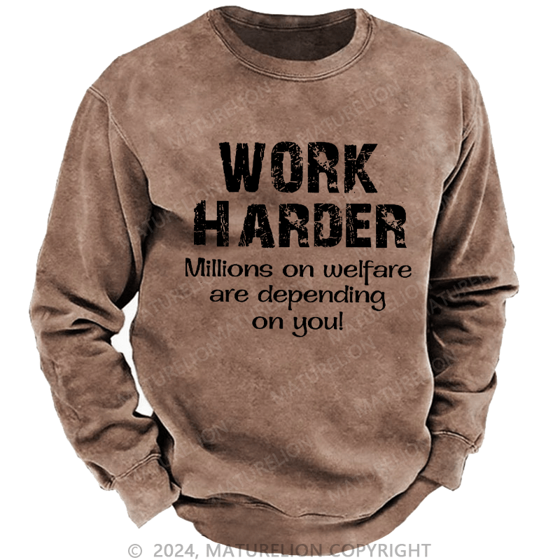 Maturelion Men's Sweatshirt Work Harder Millions on Welfare Depend on You Custom Sweatshirt