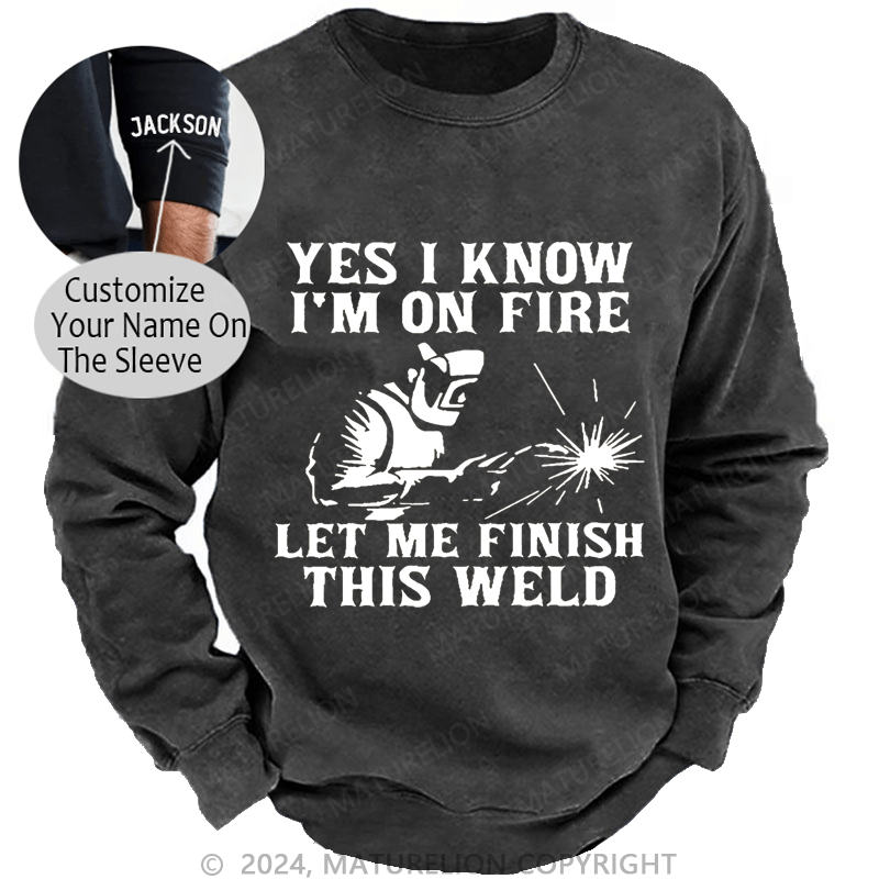 Maturelion Men's Sweatshirt Yes I Know I'm On Fire Let Me Finish This Weld Custom Sweatshirt