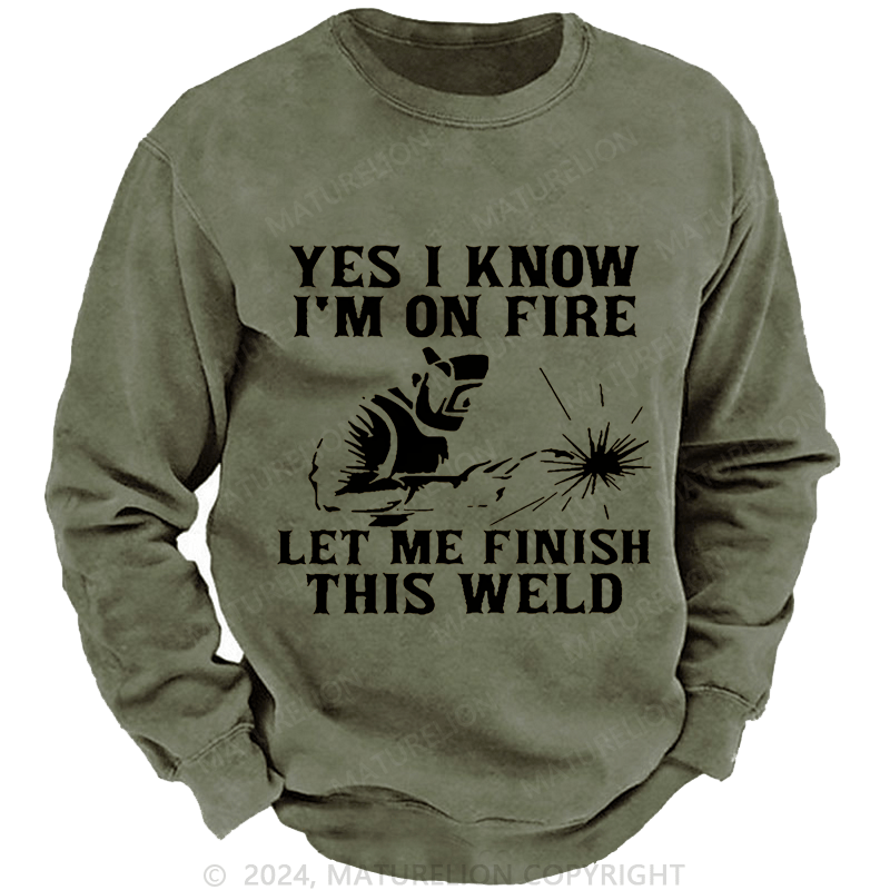 Maturelion Men's Sweatshirt Yes I Know I'm On Fire Let Me Finish This Weld Custom Sweatshirt