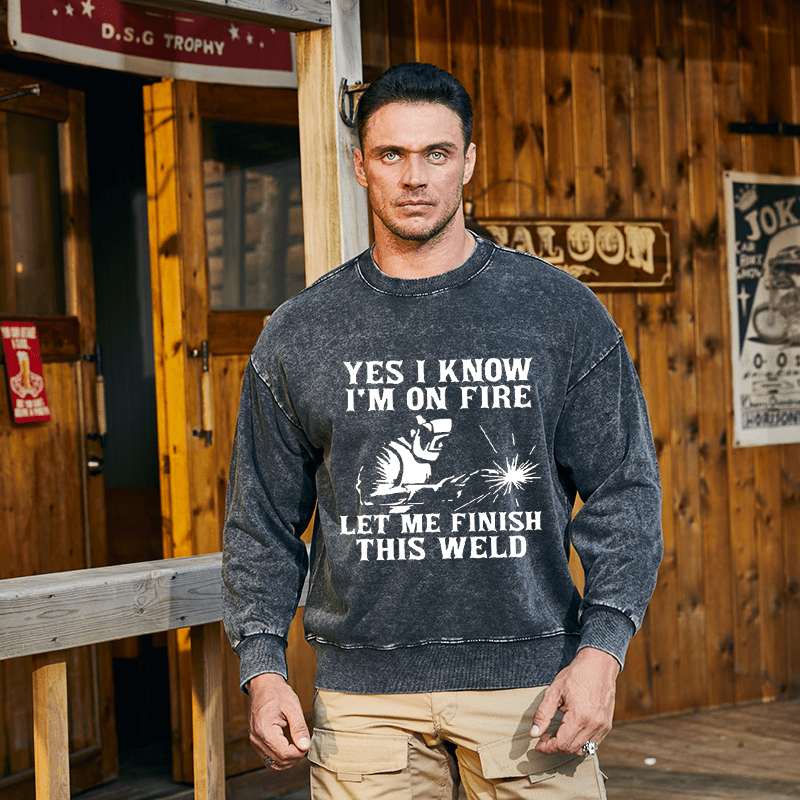 Maturelion Men's Sweatshirt Yes I Know I'm On Fire Let Me Finish This Weld Custom Sweatshirt