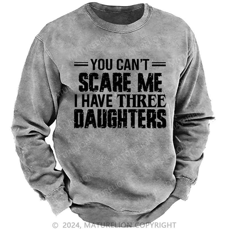 Maturelion Men's Sweatshirt You Can't Scare Me I Have Three Daughters Custom Sweatshirt