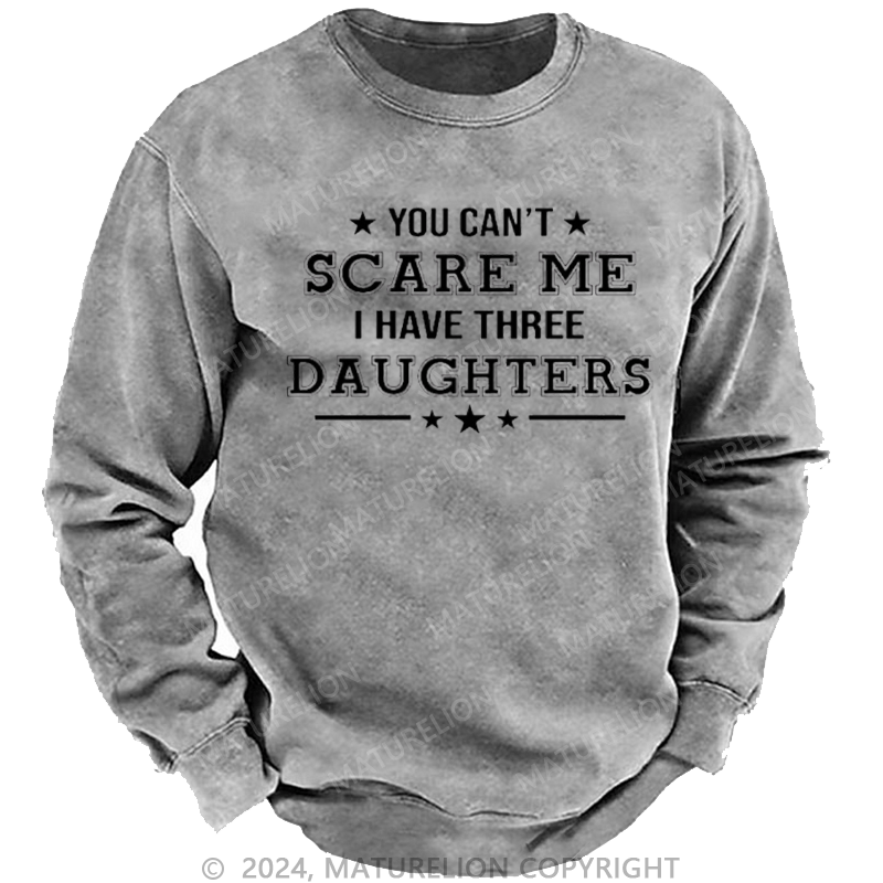 Maturelion Men's Sweatshirt You Can't Scare Me I Have Three Daughters Custom Sweatshirt