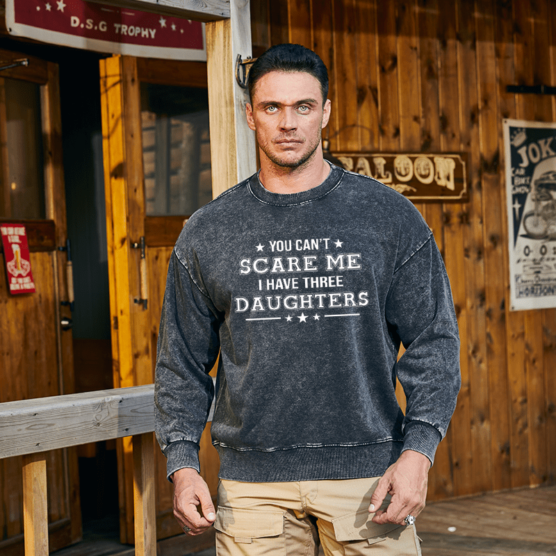 Maturelion Men's Sweatshirt You Can't Scare Me I Have Three Daughters Custom Sweatshirt