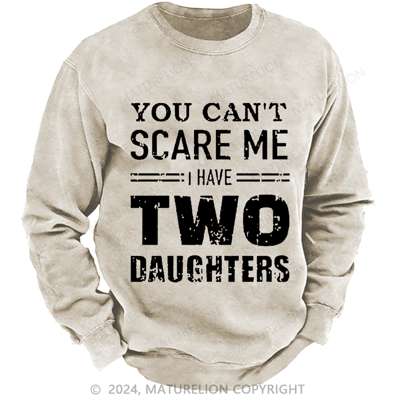 Maturelion Men's Sweatshirt You Can't Scare Me I Have Two Daughters Custom Sweatshirt