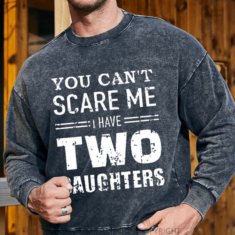 Maturelion Men's Sweatshirt You Can't Scare Me I Have Two Daughters Custom Sweatshirt