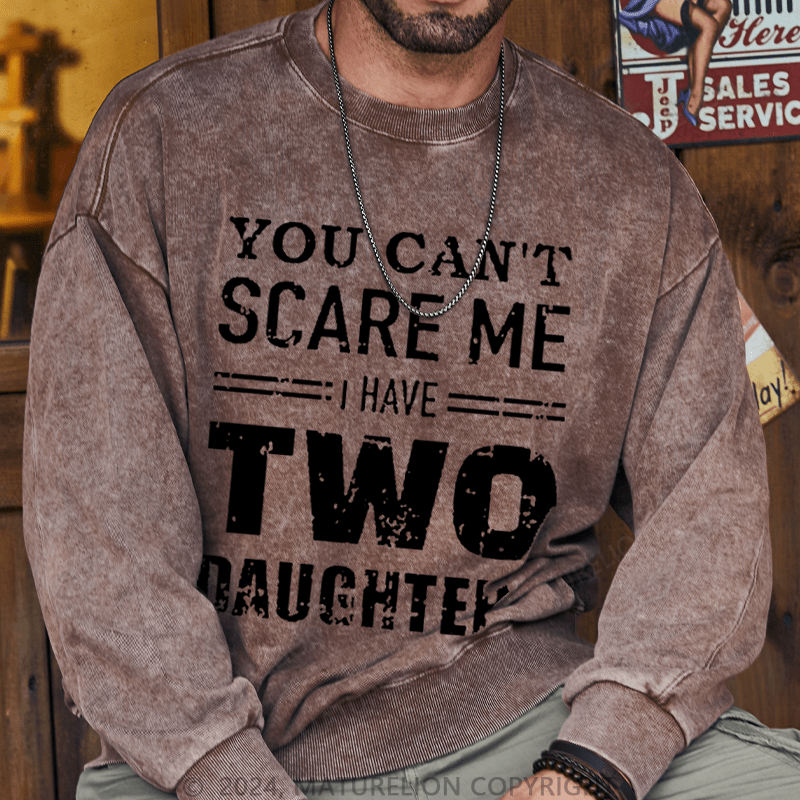 Maturelion Men's Sweatshirt You Can't Scare Me I Have Two Daughters Custom Sweatshirt