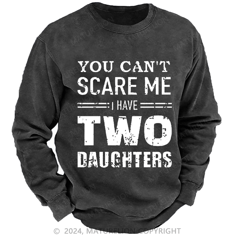 Maturelion Men's Sweatshirt You Can't Scare Me I Have Two Daughters Custom Sweatshirt