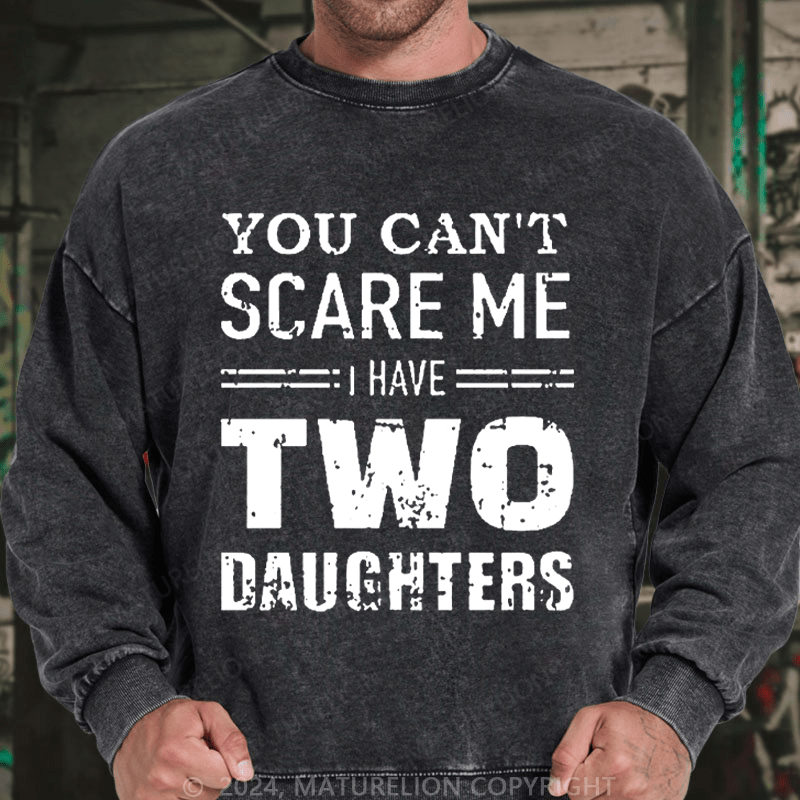 Maturelion Men's Sweatshirt You Can't Scare Me I Have Two Daughters Custom Sweatshirt