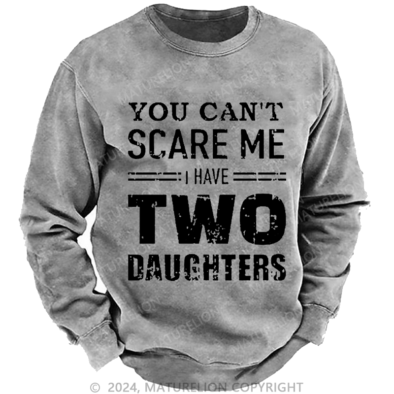 Maturelion Men's Sweatshirt You Can't Scare Me I Have Two Daughters Custom Sweatshirt