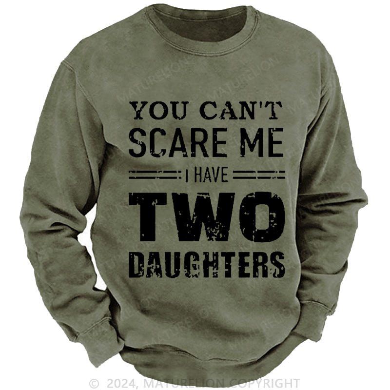 Maturelion Men's Sweatshirt You Can't Scare Me I Have Two Daughters Custom Sweatshirt