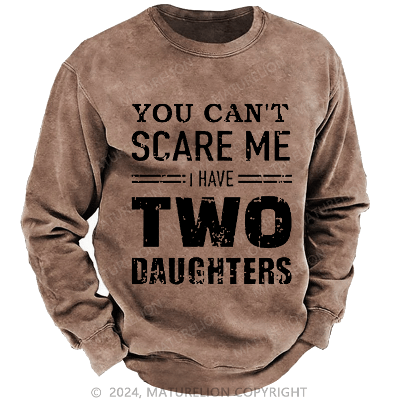 Maturelion Men's Sweatshirt You Can't Scare Me I Have Two Daughters Custom Sweatshirt