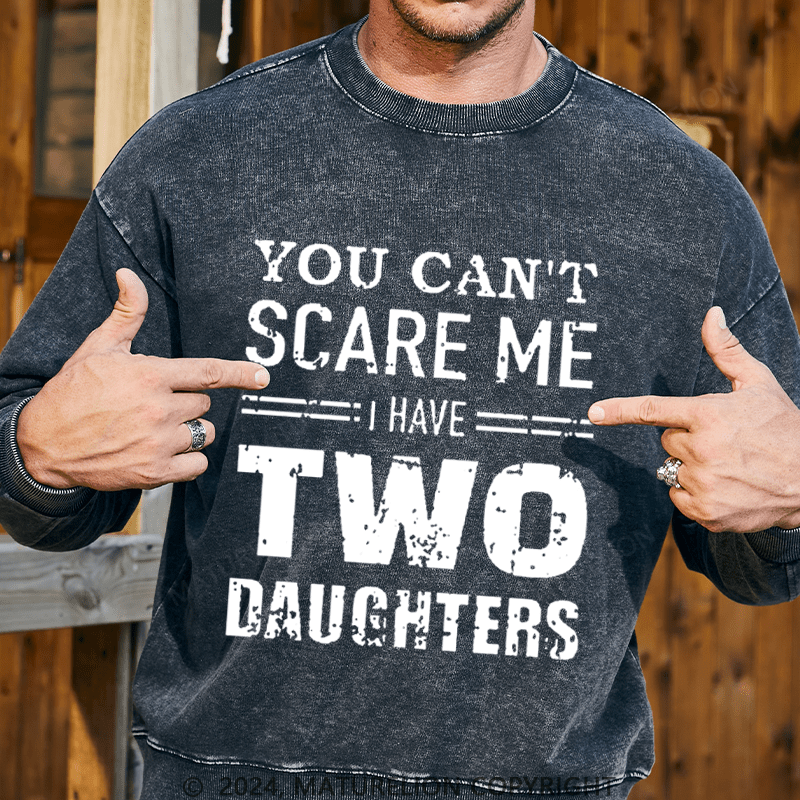 Maturelion Men's Sweatshirt You Can't Scare Me I Have Two Daughters Custom Sweatshirt