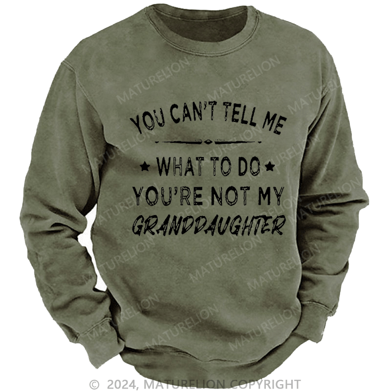 Maturelion Men's Sweatshirt You Can't Tell Me What To Do You Are Not My Daughter Custom Sweatshirt