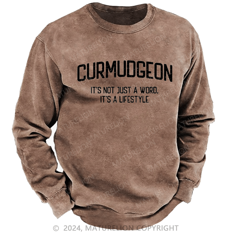 Maturelion Men's Sweatshirt Curmudgeon It's Not Just A Word, It's A Lifestyle Custom Sweatshirt