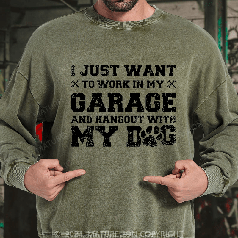 Maturelion Men's Sweatshirt I Just Want To Work In My Garage And Hangout With My Dog Custom Sweatshirt