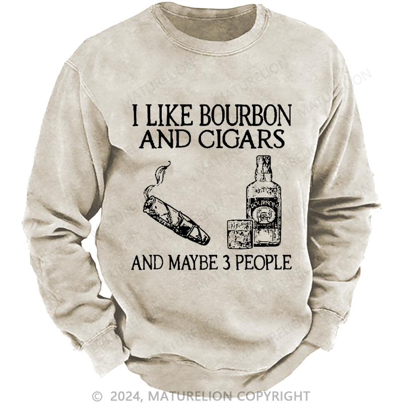 Maturelion Men's Sweatshirt I Like Bourbon And Cigars And Maybe 3 People Custom Sweatshirt