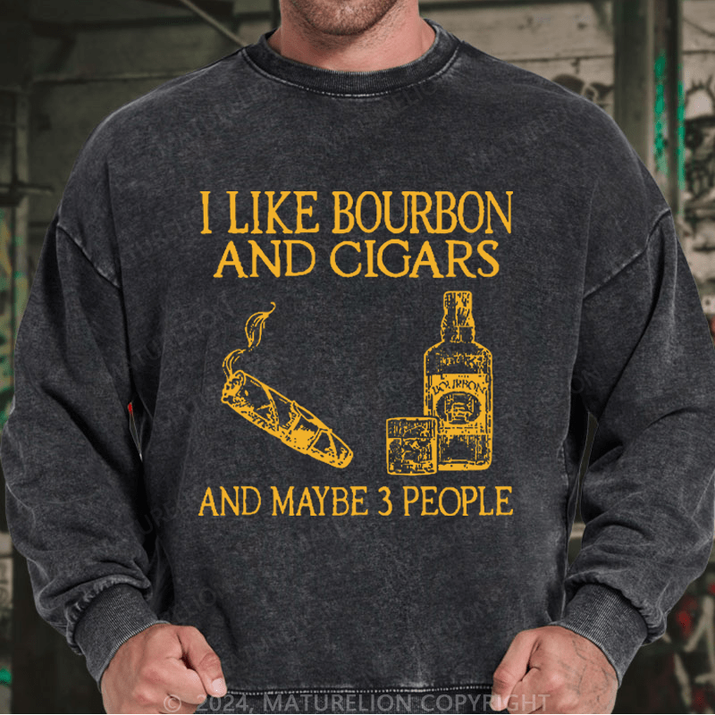 Maturelion Men's Sweatshirt I Like Bourbon And Cigars And Maybe 3 People Custom Sweatshirt