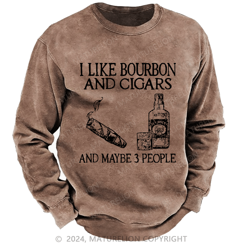 Maturelion Men's Sweatshirt I Like Bourbon And Cigars And Maybe 3 People Custom Sweatshirt