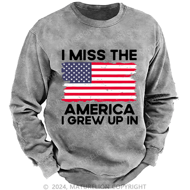 Maturelion Men's Sweatshirt I Miss The America I Grew Up In USA Flag Custom Sweatshirt