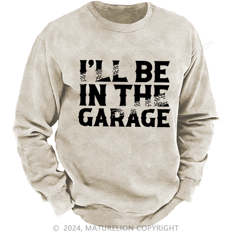 Maturelion Men's Sweatshirt I'll Be In The Garage Custom Sweatshirt