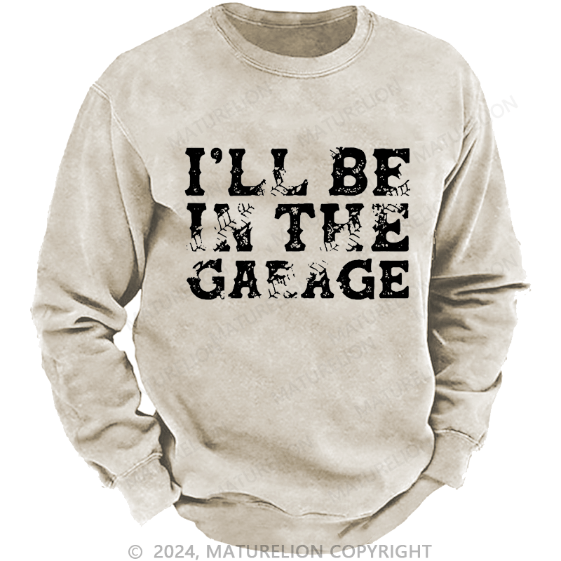 Maturelion Men's Sweatshirt I'll Be In The Garage Custom Sweatshirt