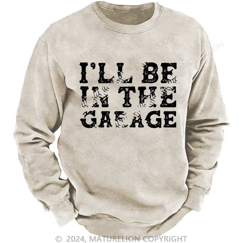 Maturelion Men's Sweatshirt I'll Be In The Garage Custom Sweatshirt