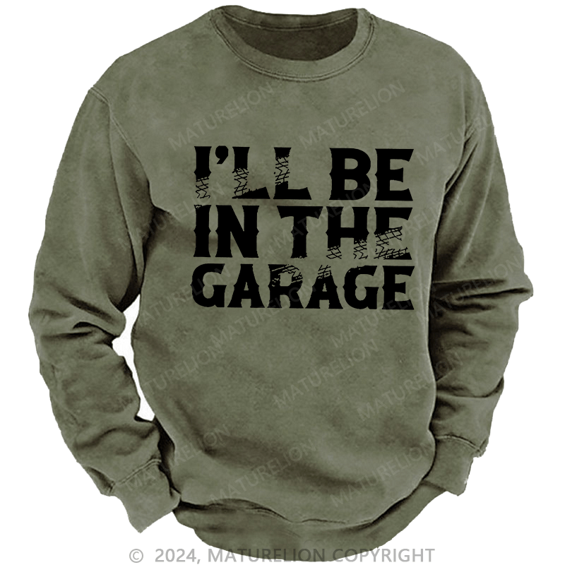 Maturelion Men's Sweatshirt I'll Be In The Garage Custom Sweatshirt