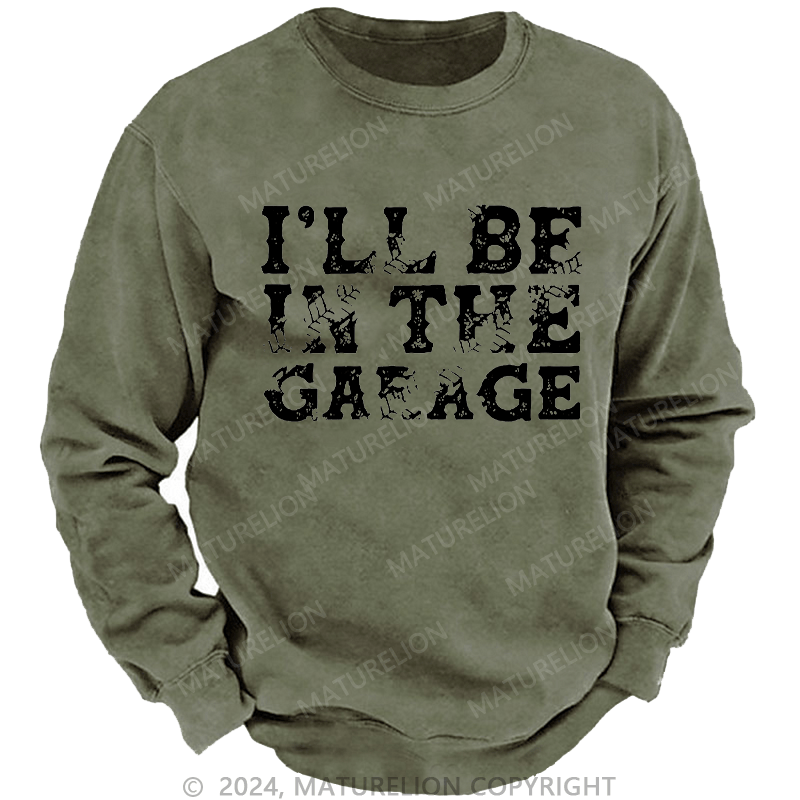 Maturelion Men's Sweatshirt I'll Be In The Garage Custom Sweatshirt