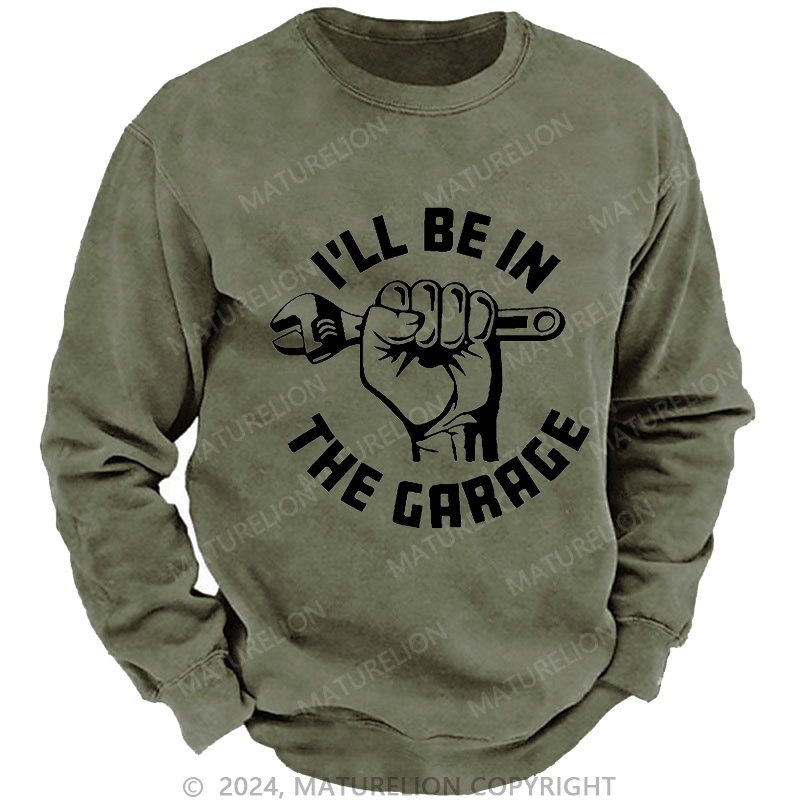 Maturelion Men's Sweatshirt I'll Be In The Garage Custom Sweatshirt