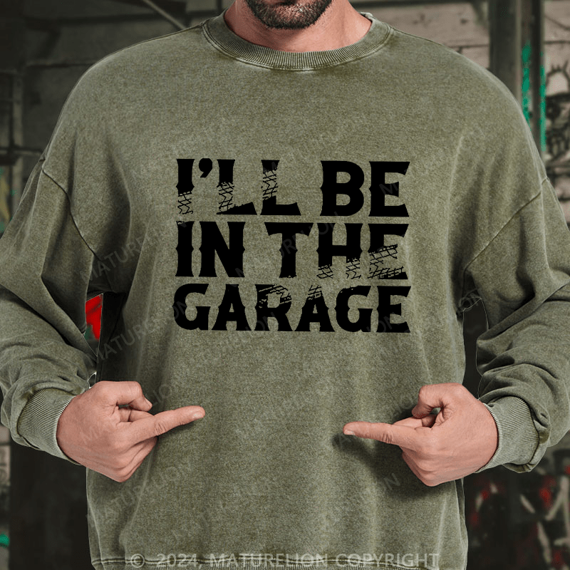 Maturelion Men's Sweatshirt I'll Be In The Garage Custom Sweatshirt